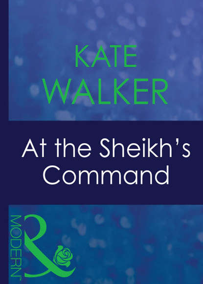 Kate Walker — At The Sheikh's Command