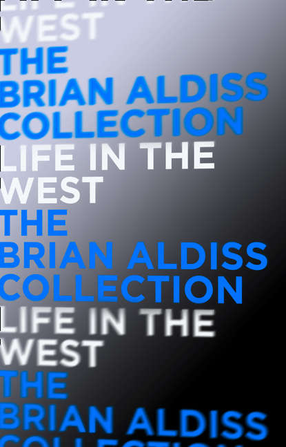 Brian  Aldiss - Life in the West