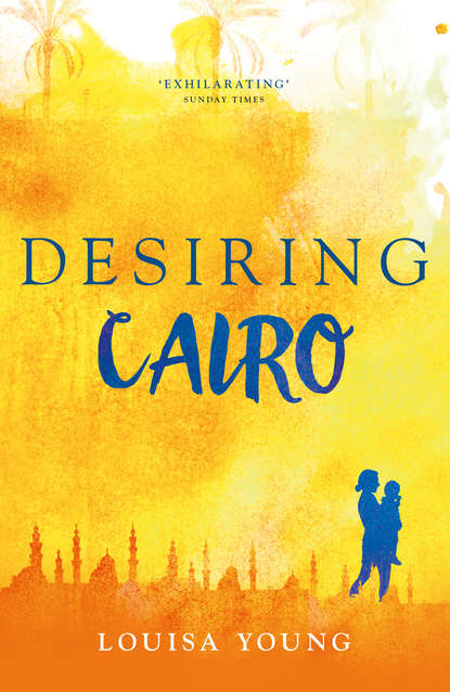Louisa  Young - Desiring Cairo