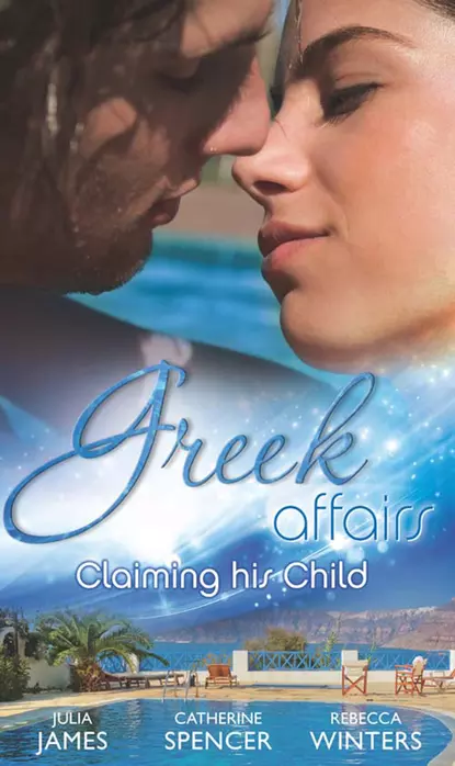 Обложка книги Greek Affairs: Claiming His Child: The Greek's Million-Dollar Baby Bargain / The Greek Millionaire's Secret Child / The Greek's Long-Lost Son, Rebecca Winters