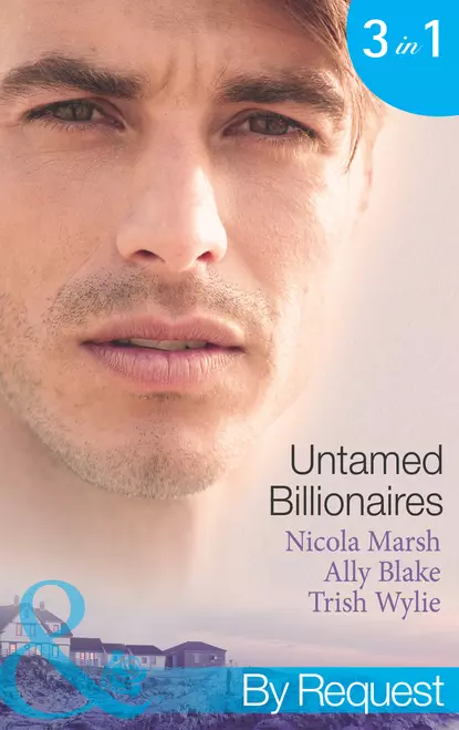 Обложка книги Untamed Billionaires: Marriage: For Business or Pleasure? / Getting Red-Hot with the Rogue / One Night with the Rebel Billionaire, Элли Блейк