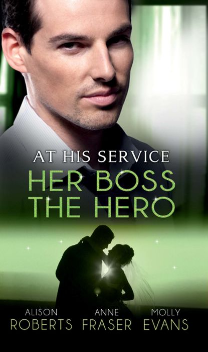 Алисон Робертс — At His Service: Her Boss the Hero: One Night With Her Boss / Her Very Special Boss / The Surgeon's Marriage Proposal