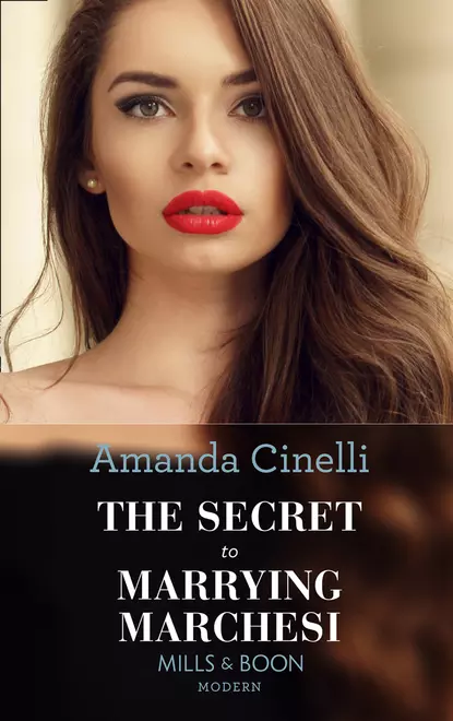 Обложка книги The Secret To Marrying Marchesi, Amanda  Cinelli