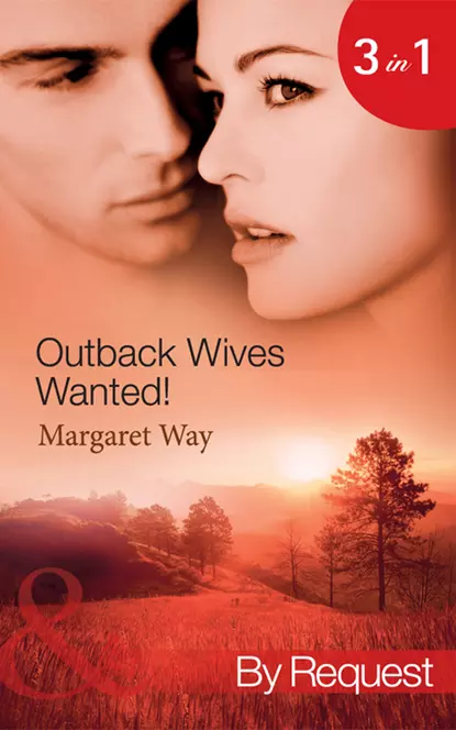 Обложка книги Outback Wives Wanted!: Wedding at Wangaree Valley / Bride at Briar's Ridge / Cattle Rancher, Secret Son, Маргарет Уэй