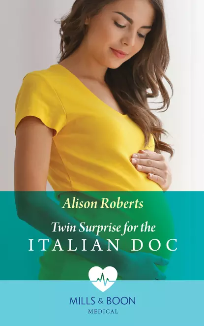 Обложка книги Twin Surprise For The Italian Doc, Alison Roberts