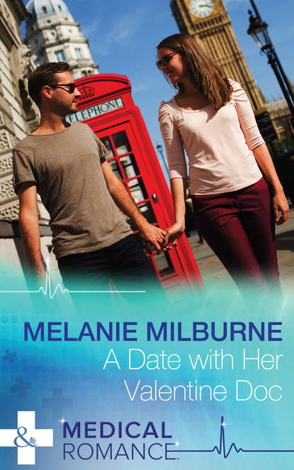 Melanie Milburne — A Date with Her Valentine Doc