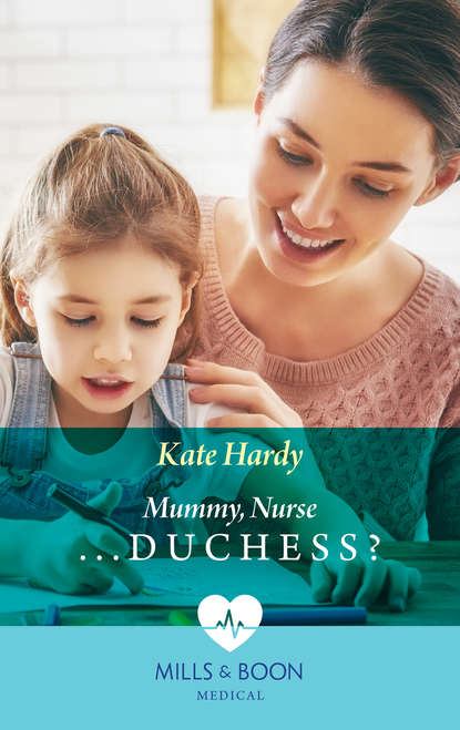 Kate Hardy — Mummy, Nurse...Duchess?