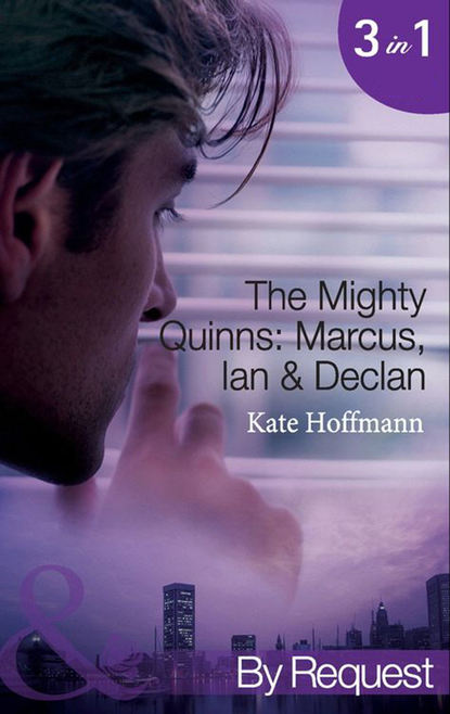 Kate  Hoffmann - The Mighty Quinns: Marcus, Ian & Declan: The Mighty Quinns: Marcus / The Mighty Quinns: Ian / The Mighty Quinns: Declan