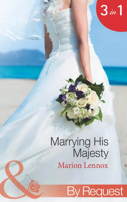 Обложка книги Marrying His Majesty: Claimed: Secret Royal Son, Marion  Lennox