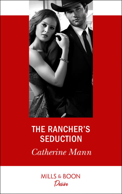 Catherine Mann — The Rancher's Seduction