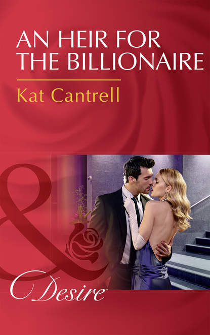 Kat Cantrell — An Heir For The Billionaire