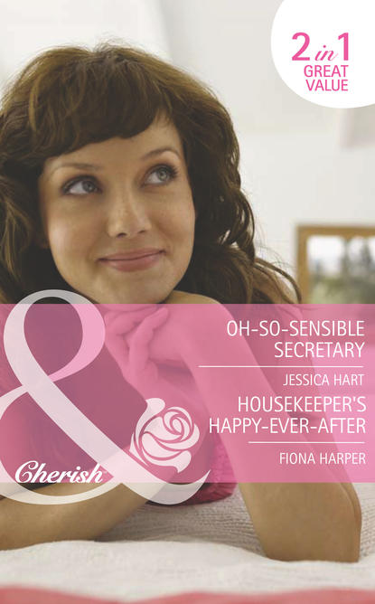 Jessica Hart — Oh-So-Sensible Secretary / Housekeeper's Happy-Ever-After: Oh-So-Sensible Secretary
