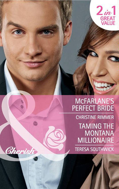 Teresa  Southwick - McFarlane's Perfect Bride / Taming the Montana Millionaire: McFarlane's Perfect Bride