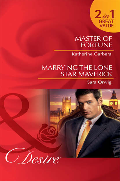 Katherine Garbera — Master of Fortune / Marrying the Lone Star Maverick: Master of Fortune / Marrying the Lone Star Maverick