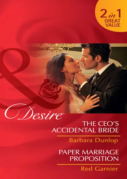 Обложка книги The CEO's Accidental Bride / Paper Marriage Proposition: The CEO's Accidental Bride / Paper Marriage Proposition, Barbara Dunlop