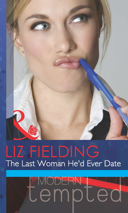 Liz Fielding — The Last Woman He'd Ever Date