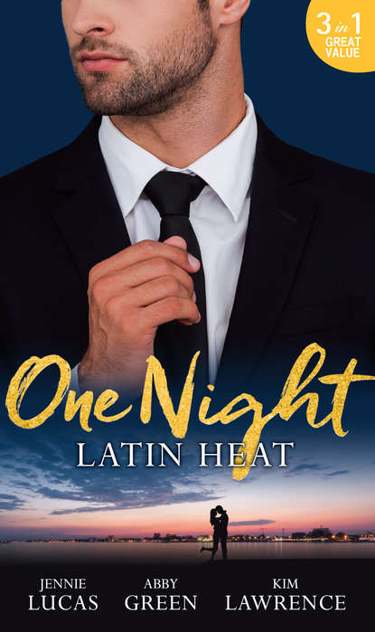 Jennie Lucas — One Night: Latin Heat: Uncovering Her Nine Month Secret / One Night With The Enemy / One Night with Morelli
