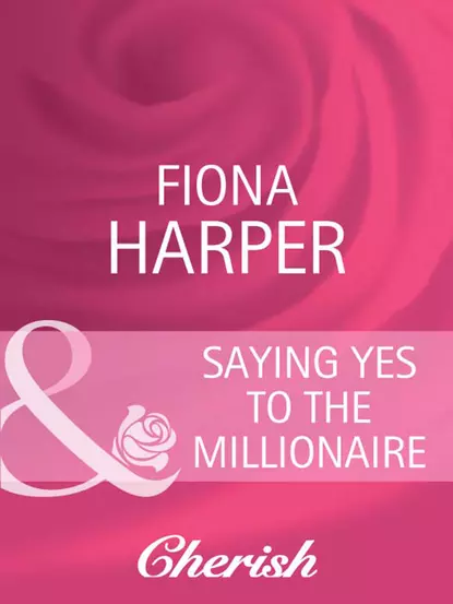 Обложка книги Saying Yes to the Millionaire, Fiona Harper