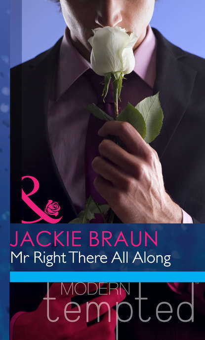 Jackie Braun — Mr Right There All Along