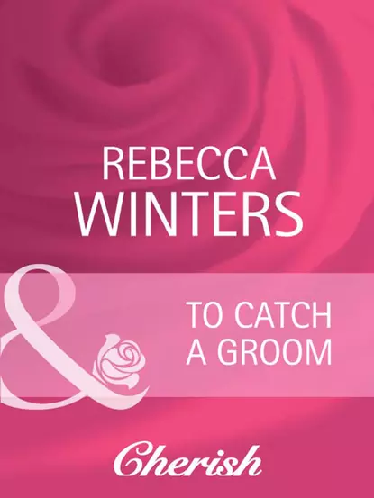 Обложка книги To Catch a Groom, Rebecca Winters