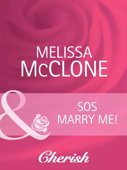 Обложка книги SOS Marry Me!, Melissa  McClone