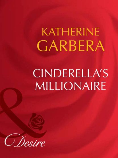 Katherine Garbera — Cinderella's Millionaire