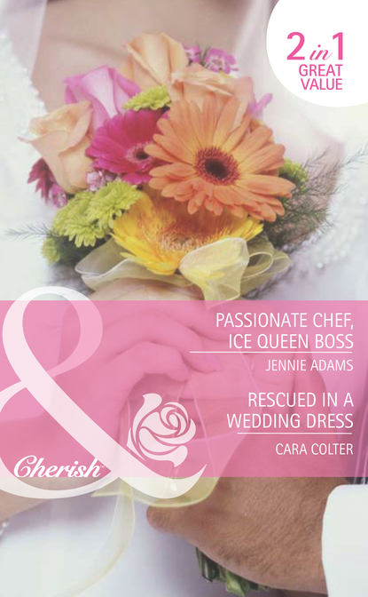 Passionate Chef, Ice Queen Boss / Rescued in a Wedding Dress: Passionate Chef, Ice Queen Boss / Rescued in a Wedding Dress