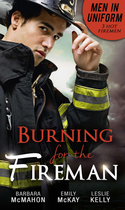 Barbara McMahon - Men In Uniform: Burning For The Fireman: Firefighter's Doorstep Baby / Surrogate and Wife / Lying in Your Arms