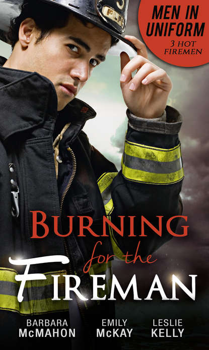 Men In Uniform: Burning For The Fireman: Firefighter`s Doorstep Baby / Surrogate and Wife / Lying in Your Arms