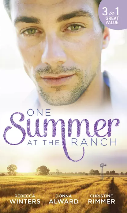 Обложка книги One Summer At The Ranch: The Wyoming Cowboy / A Family for the Rugged Rancher / The Man Who Had Everything, Rebecca Winters