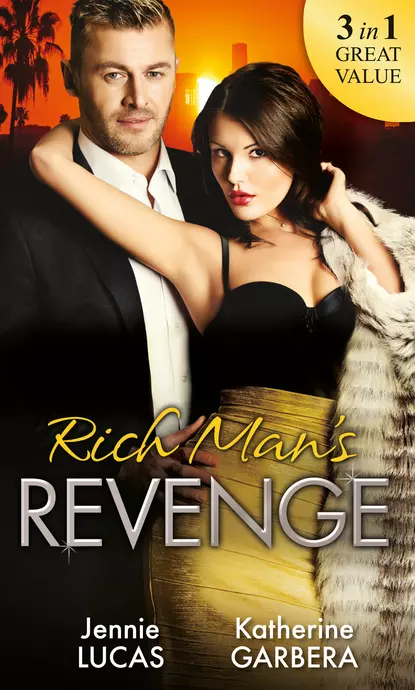 Обложка книги Rich Man's Revenge: Dealing Her Final Card / Seducing His Opposition / A Reputation For Revenge, Дженни Лукас