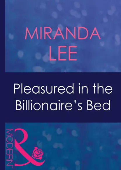 Обложка книги Pleasured In The Billionaire's Bed, Miranda Lee