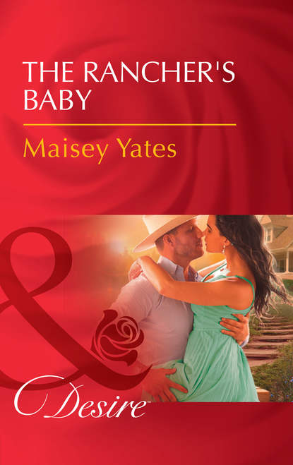 Maisey Yates — The Rancher's Baby