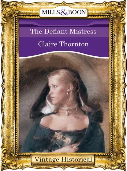 Обложка книги The Defiant Mistress, Claire  Thornton