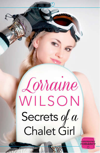 Lorraine  Wilson - Secrets of a Chalet Girl: