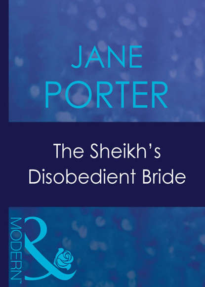 Jane Porter — The Sheikh's Disobedient Bride