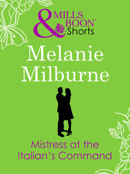 Melanie Milburne — Mistress at the Italian's Command