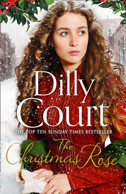 Dilly  Court - The Christmas Rose: The most heart-warming novel of 2018, from the Sunday Times bestseller