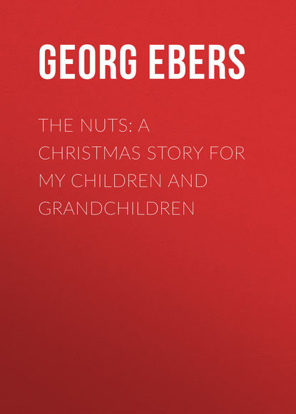 Георг Эберс — The Nuts: A Christmas Story for my Children and Grandchildren