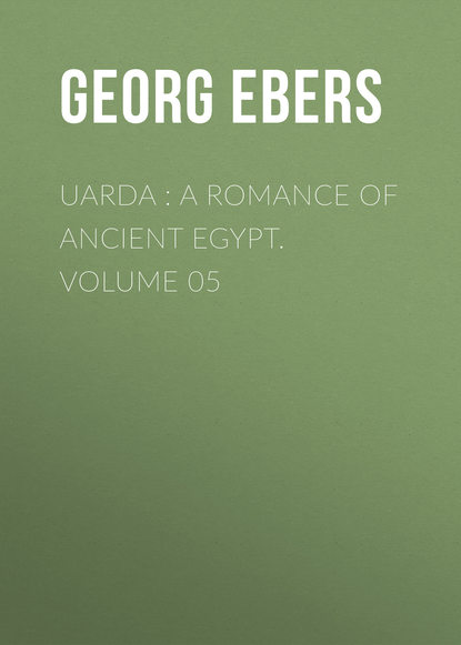 Георг Эберс — Uarda : a Romance of Ancient Egypt. Volume 05