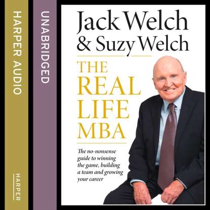 Джек Уэлч - Real-Life MBA