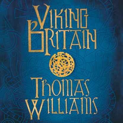 Tom Williams - Viking Britain: An Exploration