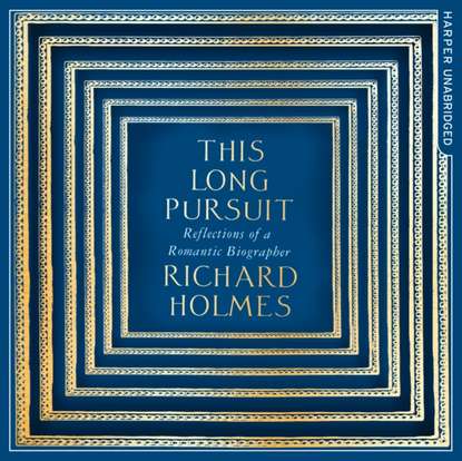 Richard  Holmes - This Long Pursuit