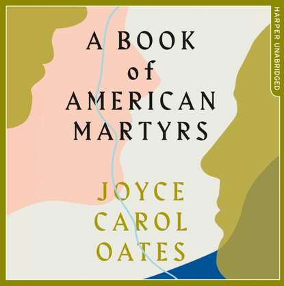 Joyce Carol Oates - Book of American Martyrs