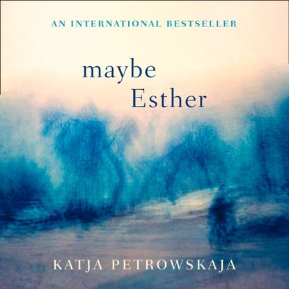 Katja Petrowskaja - Maybe Esther