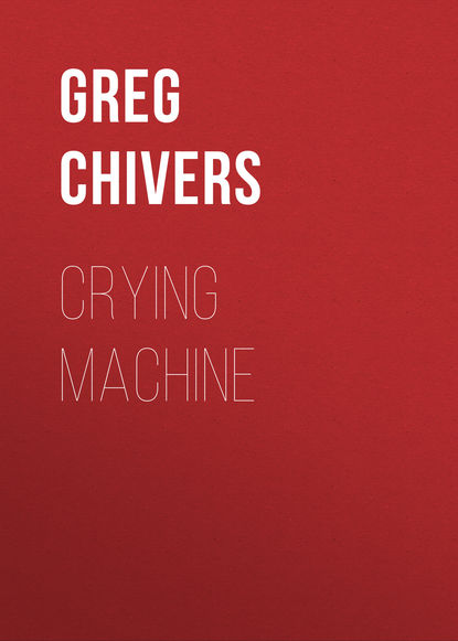 Greg Chivers — Crying Machine