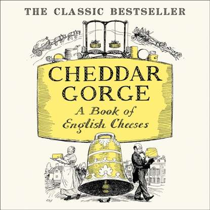 Ксюша Ангел - Cheddar Gorge: A Book Of English Cheeses