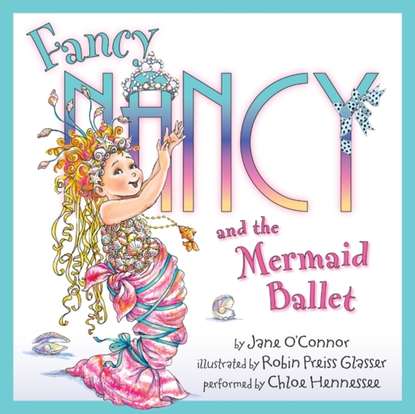 Ксюша Ангел - Fancy Nancy and the Mermaid Ballet