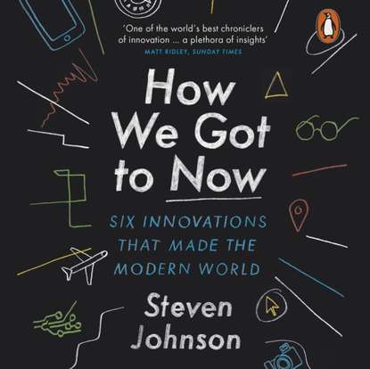 Steven Johnson - How We Got to Now