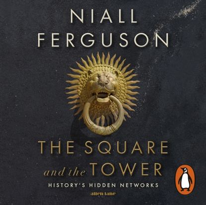 Niall Ferguson - Square and the Tower